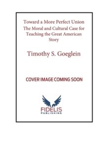 Toward a More Perfect Union: The Moral and Cultural Case for Teaching the Great American Story