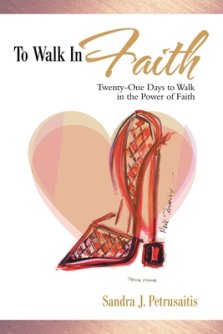 To Walk in Faith: Twenty-One Days to Walk in the Power of Faith