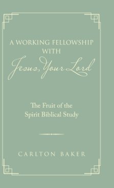 A Working Fellowship with Jesus, Your Lord: The Fruit of the Spirit Biblical Study