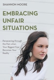 Embracing Unfair Situations: Persevering through the Pain when Your Biggest Fear Becomes Your Reality