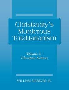 Christianity's Murderous Totalitarianism: Volume 2 - Christian Beliefs