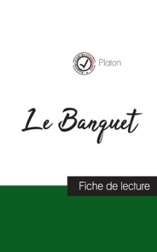 Banquet De Platon (fiche De Lecture Et Analyse Complete De L\'oeuvre)