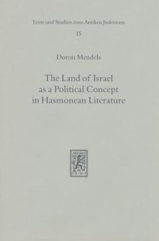 The Land of Israel as a Political Concept in Hasmonean Literature: Recourse to History in Second Century B. C. Claims to the Holy Land