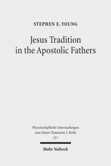 Jesus Tradition in the Apostolic Fathers: Their Explicit Appeals to the Words of Jesus in Light of Orality Studies