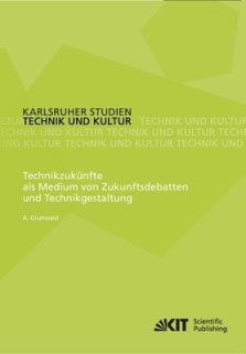 Technikzukunfte Als Medium Von Zukunftsdebatten Und Technikgestaltung
