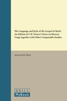 The Language and Style of the Gospel of Mark: An Edition of C.H. Turner's Notes on Marcan Usage Together with Other Comparable Studies