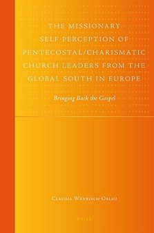 The Missionary Self-Perception of Pentecostal/Charismatic Church Leaders from the Global South in Europe: Bringing Back the Gospel