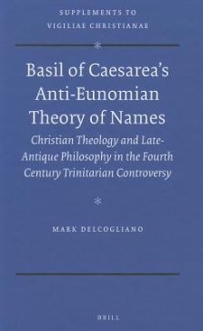 Basil of Caesarea's Anti-Eunomian Theory of Names: Christian Theology and Late-Antique Philosophy in the Fourth Century Trinitarian Controversy