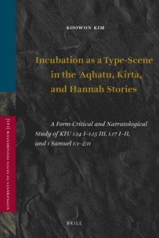 Incubation as a Type-Scene in the Aqhatu, Kirta, and Hannah Stories: A Form-Critical and Narratological Study of Ktu 1.14 I-1.15 III, 1.17 I-II, and 1