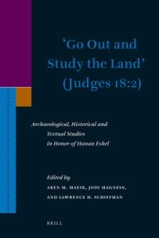 'Go Out and Study the Land' (Judges 18:2): Archaeological, Historical and Textual Studies in Honor of Hanan Eshel