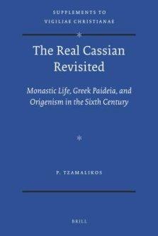 The Real Cassian Revisited: Monastic Life, Greek Paideia, and Origenism in the Sixth Century