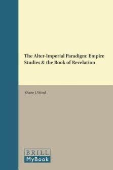 The Alter-Imperial Paradigm: Empire Studies & the Book of Revelation