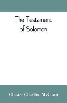 The Testament of Solomon, edited from manuscripts at Mount Athos, Bologna, Holkham Hall, Jerusalem, London, Milan, Paris and Vienna