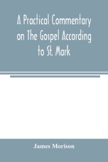 A practical commentary on the Gospel according to St. Mark