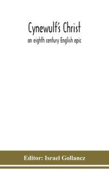 Cynewulf's Christ: an eighth century English epic