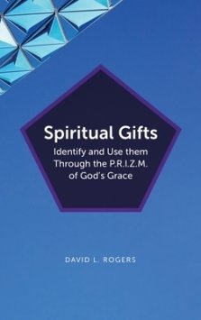 Spiritual Gifts: Identify and Use them Through the P.R.I.Z.M. of God's Grace