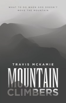 Mountain Climbers: What to do when God doesn't move the mountain