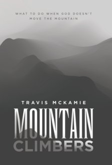 Mountain Climbers: What to do when God doesn't move the mountain