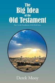 The Big Idea of the Old Testament: Part 1 in the Foundations of Life Book Series
