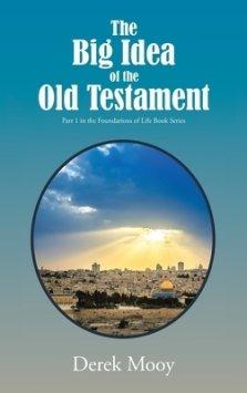 The Big Idea of the Old Testament: Part 1 in the Foundations of Life Book Series