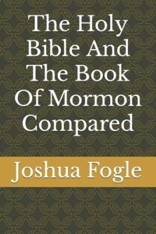 The Holy Bible And The Book Of Mormon Compared