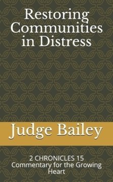 Restoring Communities in Distress: 2 CHRONICLES 15 Commentary for the Growing Heart