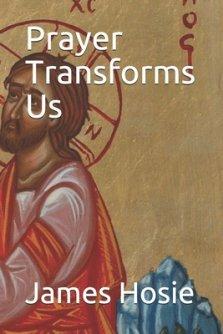 Prayer Transforms Us: Prayer Sustains The Cosmos
