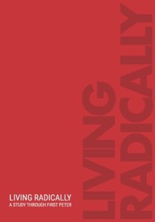 Living Radically: A Study Through 1 Peter
