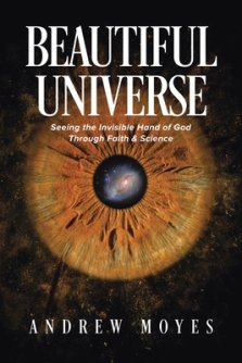 Beautiful Universe: Seeing the Invisible Hand of God Through Faith & Science
