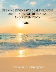 Seeking Divine Wisdom through Obedience, Faithfulness, and Redemption: Part I