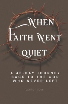 When faith went quiet: A 40-day journey back to the God who never left