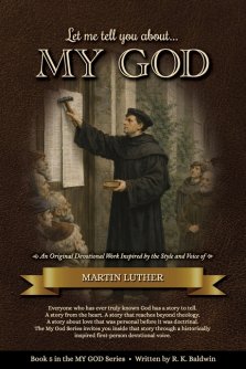 Let me tell you about...MY GOD: An Original Devotional Work Inspired by the Style and Voice of Martin Luther