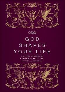 When God Shapes Your Life: A Guided Journey of Healing, Clarity, and Spiritual Renewal: A Guided Journey of Healing, Clarity, and Spiritual Renewal