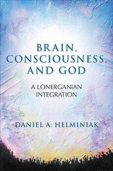 Brain, Consciousness, and God : A Lonerganian Integration