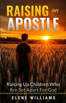 Raising An Apostle: Raising Up Children Who Are Set Apart For God