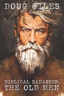 Biblical Badasses: The Old Men