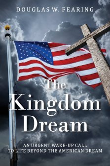 The Kingdom Dream: An Urgent Wake-Up Call to Life Beyond the American Dream