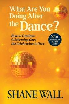 What Are You Doing After the Dance? 25th Anniversary Revised Edition: 25th Anniversary Revised Edition: How to Continue Celebrating Once the Celebrati