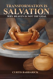 Transformation IS Salvation: Why Heaven Is Not The Goal