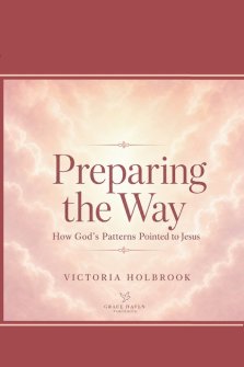 Preparing The Way: How Gods Patterns Pointed to Jesus