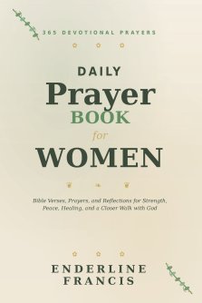 Daily Devotional Prayer Book For Women: 365 Devotional Prayers, Bible Verses, and Reflections for Strength, Peace, Healing, and a Closer Walk with God