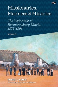 Missionaries, Madness & Miracles Vol. 2: The Beginnings of  Hermannsburg-Ntaria, 1875-1894