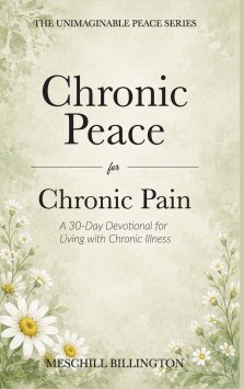 Chronic Peace for Chronic Pain: A 30-Day Devotional for Living with Chronic Illness