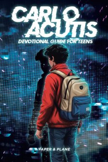 Carlo Acutis Devotional Guide for Teens: 30-Day Spiritual Motivation Book and Enduring Faith Devotional to Master Screen Time and Build Faith-Based Da