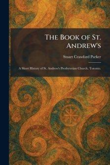 The Book of St. Andrew's: A Short History of St. Andrew's Presbyterian Church, Toronto.