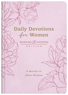 Daily Devotions for Women Morning and Evening Edition
