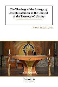 The Theology of the Liturgy by Joseph Ratzinger in the Context of the Theology of History