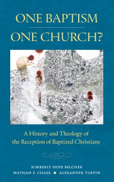 One Baptism--One Church?: A History and Theology of the Reception of Baptized Christians