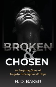 Broken & Chosen: An Inspiring Story of Tragedy, Redemption & Hope