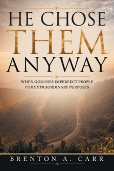 He Chose Them Anyway: When God Uses Imperfect People For Extraordinary Purposes